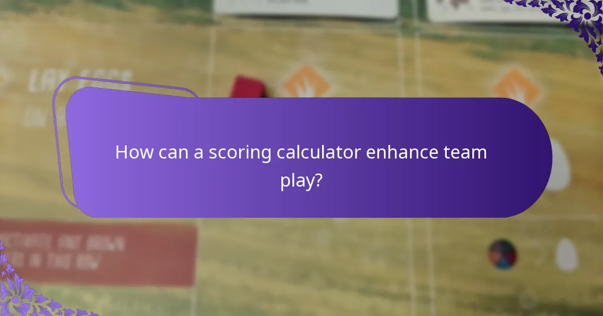 How can a scoring calculator enhance team play?